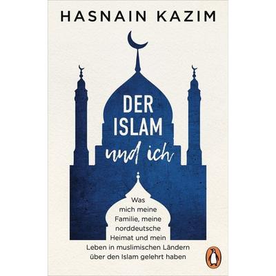 Der Islam und ich, Gebundene Ausgabe von Hasnain Kazim, Penguin, 978-3-328-60460-0