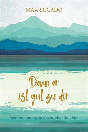 Max Lucado - Denn er ist gut zu dir: Vertraue dem, der die Welt in seiner Hand hält - Preis vom 17.10.2026 19:25:27 h
