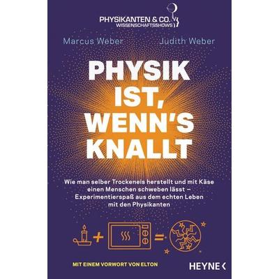Physik ist, wenn's knallt, Taschenbuch von Marcus Weber,Judith Weber, Heyne, 978-3-453-60499-5