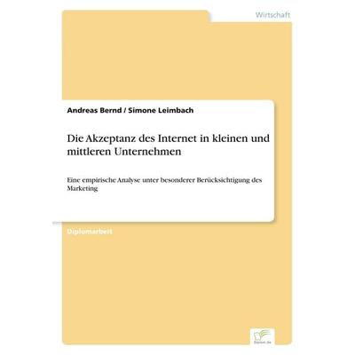 Die Akzeptanz des Internet in kleinen und mittleren Unternehmen, Taschenbuch von Andreas Bernd,Simone Leimbach, GRIN, 978-3-8386-0112-0