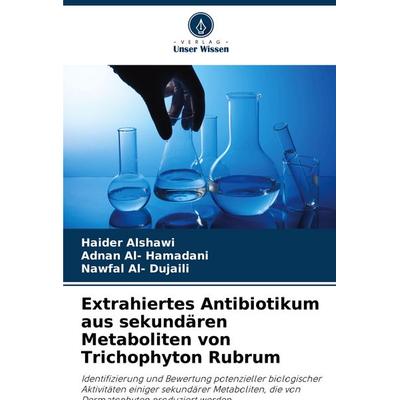 Extrahiertes Antibiotikum aus sekundären Metaboliten von Trichophyton Rubrum, Taschenbuch von Haider Alshawi,Adnan Al-Hamadani,Nawfal Al-Dujaili,