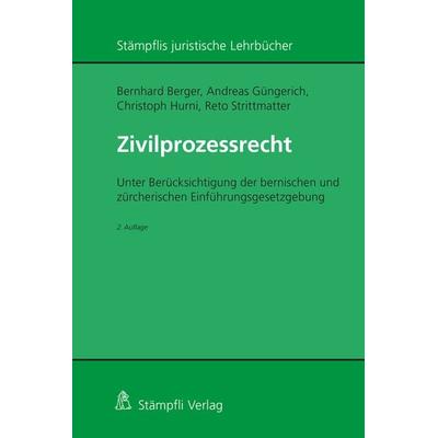 Zivilprozessrecht, Gebundene Ausgabe von Bernhard Berger,Andreas Güngerich,Christoph Hurni,Reto Strittmatter, Stämpfli Verlag AG, 978-3-7272-8654-4