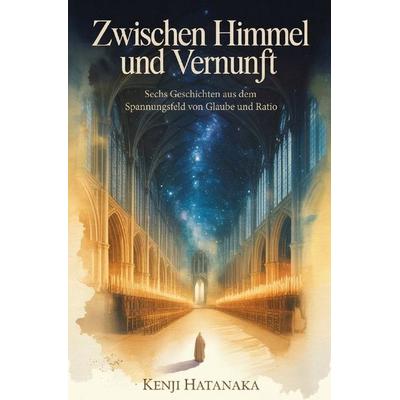 Zwischen Himmel und Vernunft, Taschenbuch von Kenji Hatanaka, Epubli, 978-3-565-42926-4