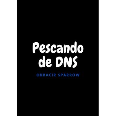 Pescando de DNS, Taschenbuch von Odracir Sparrow, LusoServer, 978-94-037-5437-6