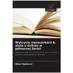 Wykrycie mezocerkarii A. alata u dzików w pó¿nocnej Serbii, Ratgeber von Miloš Malešević