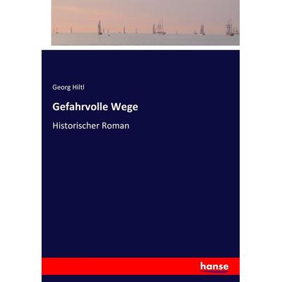 Gefahrvolle Wege, Taschenbuch von Georg Hiltl, Hansebooks, 978-3-7433-7566-6