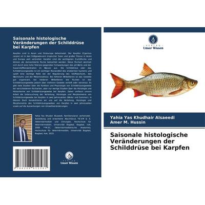 Saisonale histologische Veränderungen der Schilddrüse bei Karpfen, Taschenbuch von Yahia Yas Khudhair Alsaeedi,Amer M. Hussin, Verlag Unser Wissen,