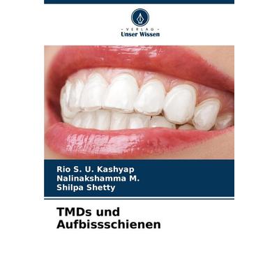 TMDs und Aufbissschienen, Taschenbuch von Rio S. U. Kashyap,Nalinakshamma M.,Shilpa Shetty, Verlag Unser Wissen, 978-620-8-02569-4