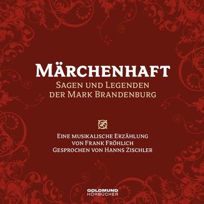 Märchenhaft - Sagen und Legenden der Mark Brandenburg - Frank Fröhlich, CD, 9783939669494