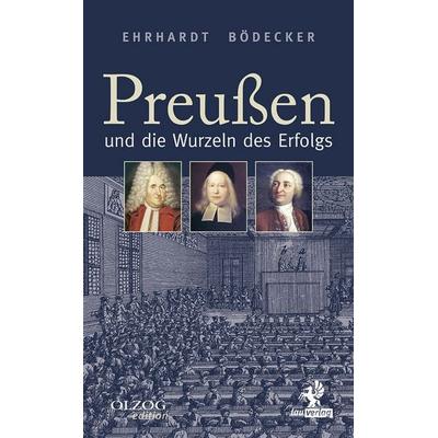 Preußen und die Wurzeln des Erfolgs, Gebundene Ausgabe von Ehrhardt Bödecker, Olzog ein Imprint der Kopp Verlag e.K., 978-3-95768-119-5