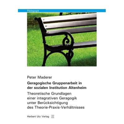 Geragogische Gruppenarbeit in der sozialen Institution Altenheim, Taschenbuch von Peter Maderer, Utz, Herbert, 978-3-8316-8002-3
