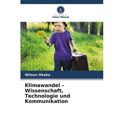 Klimawandel - Wissenschaft, Technologie und Kommunikation, Taschenbuch von Wilson Okaka, Verlag Unser Wissen