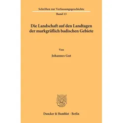 Die Landschaft auf den Landtagen der markgräflich badischen Gebiete., Fachbücher von Johannes Gut