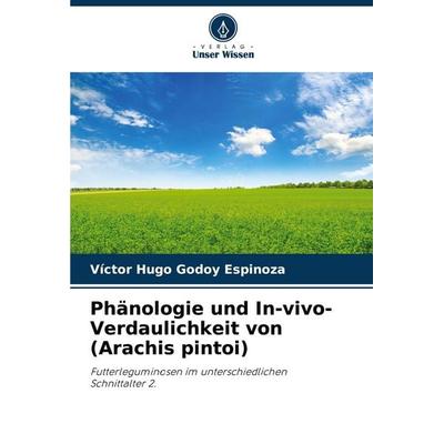 Phänologie und In-vivo-Verdaulichkeit von (Arachis pintoi), Taschenbuch von Víctor Hugo Godoy Espinoza, Verlag Unser Wissen, 978-620-0-77210-7