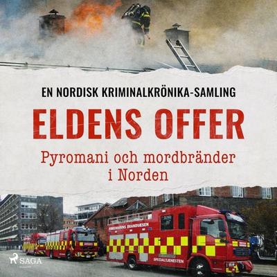 Eldens offer – Pyromani och mordbränder i Norden - , Audio, 9788727333830