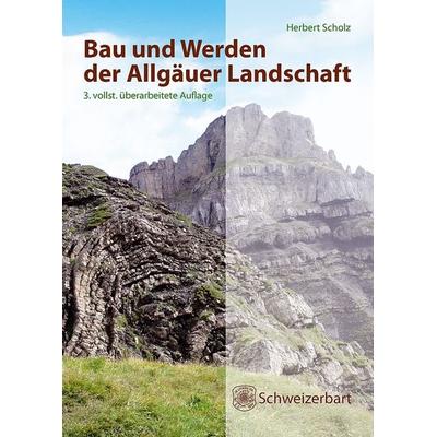 Bau und Werden der Allgäuer Landschaft, Gebundene Ausgabe von Herbert Scholz, Schweizerbart'sche; E., 978-3-510-65333-1