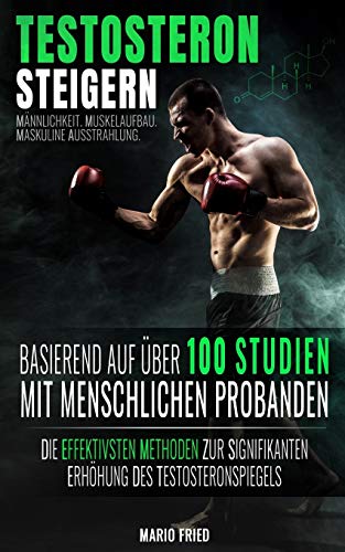 Mario Fried - Testosteron Steigern - Männlichkeit, Muskelaufbau & Maskuline Ausstrahlung: Die effektivsten Methoden zur signifikanten Erhöhung des Testosteronspiegels (2. Auflage, 2018) - Preis vom 09.10.2026 07:28:09 h