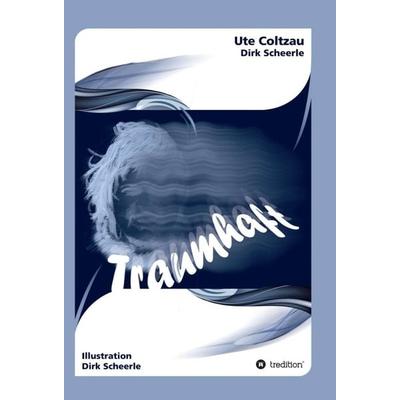 Traumhaft, Gebundene Ausgabe von Ute Coltzau,Dirk Scheerle, Tredition, 978-3-347-35782-2