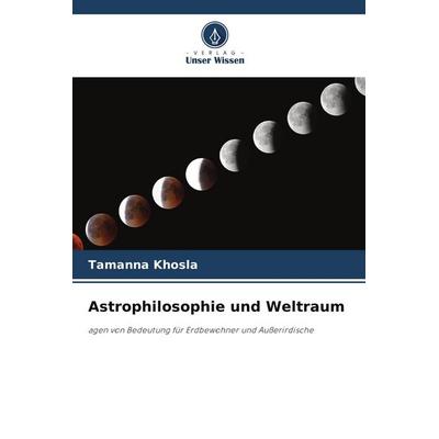 Astrophilosophie und Weltraum, Taschenbuch von Tamanna Khosla, Verlag Unser Wissen, 978-620-9-83901-6