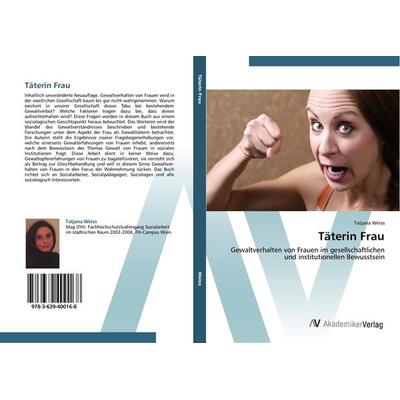 Täterin Frau, Taschenbuch von Tatjana Weiss, AV Akademikerverlag, 978-3-639-40016-8