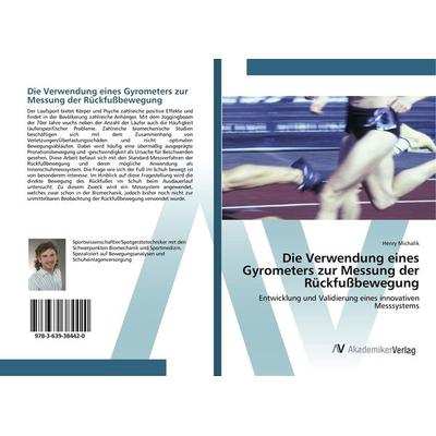 Die Verwendung eines Gyrometers zur Messung der Rückfußbewegung, Taschenbuch von Henry Michalik, AV Akademikerverlag, 978-3-639-38442-0