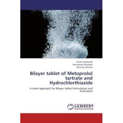 Nalawade, U: Bilayer tablet of Metoprolol tartrate and Hydro, Taschenbuch von Shrinivas Mohite,Ratnadeep Ghadage,Uttam Nalawade, LAP LAMBERT Academic