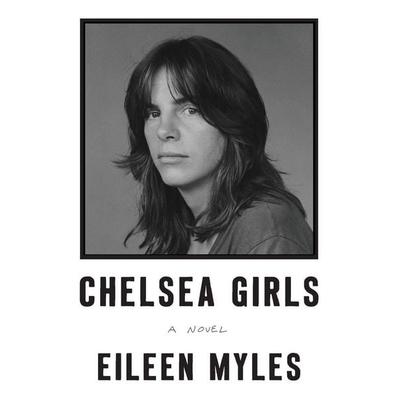 Chelsea Girls, Taschenbuch von Eileen Myles, Harper Collins (US), 978-0-06-239466-8