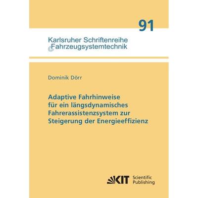 Adaptive Fahrhinweise für ein längsdynamisches Fahrerassistenzsystem zur Steigerung der Energieeffizienz, Taschenbuch von Dominik Dörr, KIT Scientific