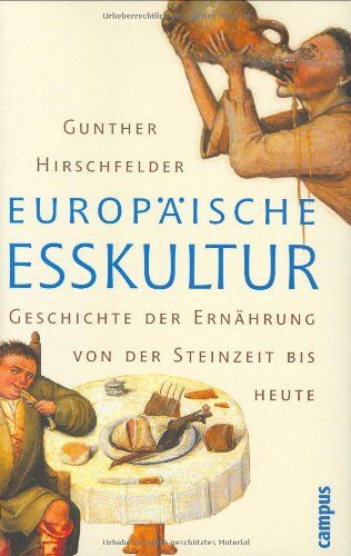 Gunther Hirschfelder - Europäische Esskultur: Eine Geschichte der Ernährung von der Steinzeit bis heute - Preis vom 15.10.2026 23:06:25 h