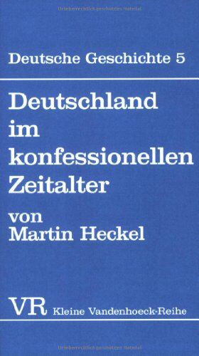 Martin Heckel - Deutsche Geschichte. Taschenbuchausgabe: Deutsche Geschichte: Deutschland im konfessionellen Zeitalter.: Bd 5 (Kleine Vandenhoeck Reihe) - Preis vom 01.10.2026 17:08:56 h