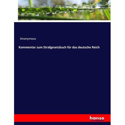 Kommentar zum Strafgesetzbuch für das deutsche Reich, Taschenbuch von Anonymous, Hansebooks, 978-3-7436-9057-8