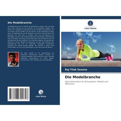 Die Modelbranche, Taschenbuch von Raj Tilak Saxena, Verlag Unser Wissen, 978-620-8-39262-8