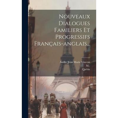 Nouveaux Dialogues Familiers Et Progressifs Français-anglais..., Gebundene Ausgabe von M. ).,Quétin, Creative Media Partners, LLC, 978-1-02-053497-3