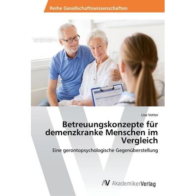 Betreuungskonzepte für demenzkranke Menschen im Vergleich, Taschenbuch von Lisa Vetter, AV Akademikerverlag, 978-3-330-51397-6