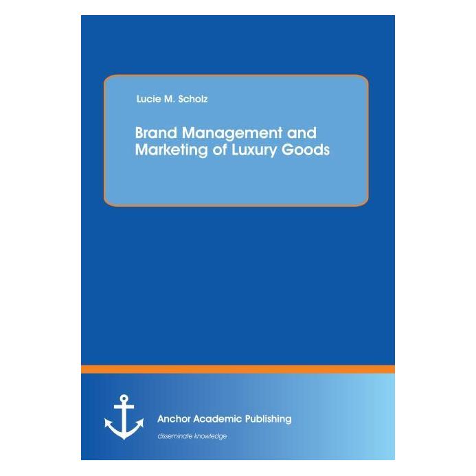 Anchor Academic Publishing Brand Management and Marketing of Luxury Goods (Englisch, Softcover, Lucie Scholz) (55870618)