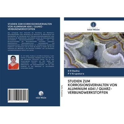 Studien Zum Korrosionsverhalten von Aluminium 6061 / Quarz-Verbundwerkstoffen, Taschenbuch von H. R. Radha,P. V. Krupakara, Verlag Unser Wissen,