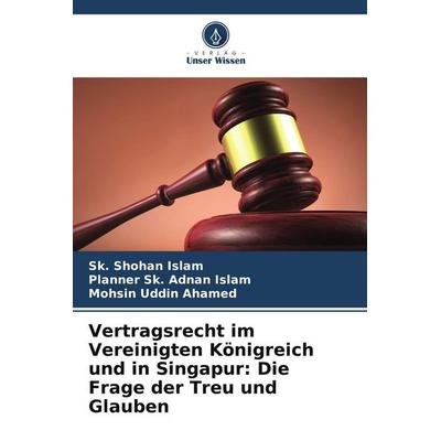 Vertragsrecht im Vereinigten Königreich und in Singapur: Die Frage der Treu und Glauben, Taschenbuch von SK. Shohan Islam,Planner Sk. Adnan