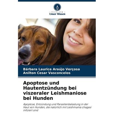 Apoptose und Hautentzündung bei viszeraler Leishmaniose bei Hunden, Taschenbuch von Bárbara Laurice Araújo Verçosa,Anilton Cesar Vasconcelos, Verlag