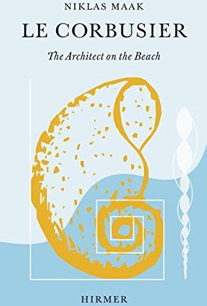 Niklas Maak - Le Corbusier The Architect on the Beach - Preis vom 09.10.2026 07:28:09 h