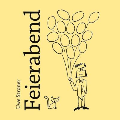 Feierabend, Gebundene Ausgabe von Uwe Stroner, BoD – Books on Demand, 978-3-7693-5637-3