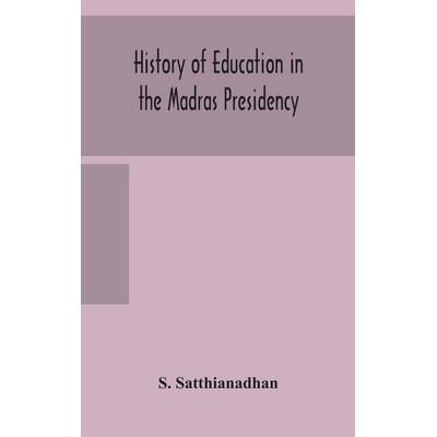 History Of Education In The Madras Presidency, Gebundene Ausgabe von S. Satthianadhan, Alpha Editions, 978-93-5415-765-3