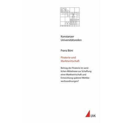 Piraterie und Marktwirtschaft, Taschenbuch von Franz Böni, Universitätsverlag Konstanz, 978-3-87940-820-7