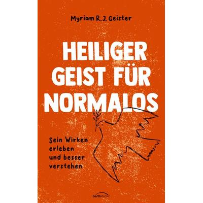 Heiliger Geist für Normalos, Taschenbuch von Myriam R. J. Geister, Gerth Medien, 978-3-9869520-7-5