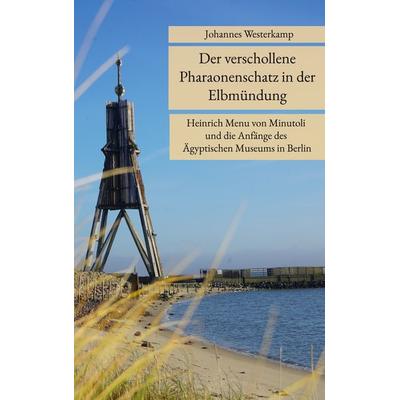Der verschollene Pharaonenschatz in der Elbmündung, Taschenbuch von Johannes Westerkamp, BoD – Books on Demand, 978-3-7557-6077-1
