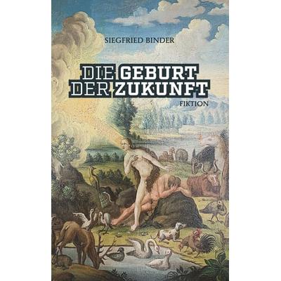 Die Geburt der Zukunft, Taschenbuch von Siegfried Binder, Twentysix Epic, 978-3-7407-5468-6
