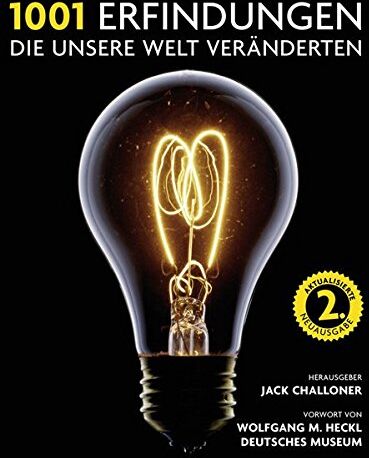 Jack Challoner - 1001 Erfindungen, die unsere Welt veränderten: Ausgewählt und vorgestellt von Historikern, Wissenschaftlern, Designern und Anthropologen. - Preis vom 11.10.2026 03:10:56 h