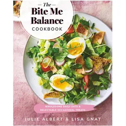 Bite Me Balance Cookbook, The: Wholesome Daily Eats & Delectable Occasional Treats, Ratgeber von Lisa Gnat, Julie Albert