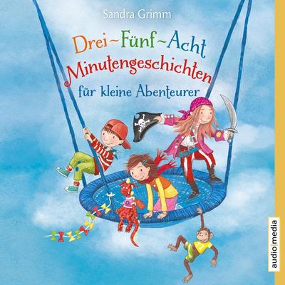 Drei-Fünf-Acht-Minutengeschichten für kleine Abenteurer - Sandra Grimm, Audio, 9783956397851