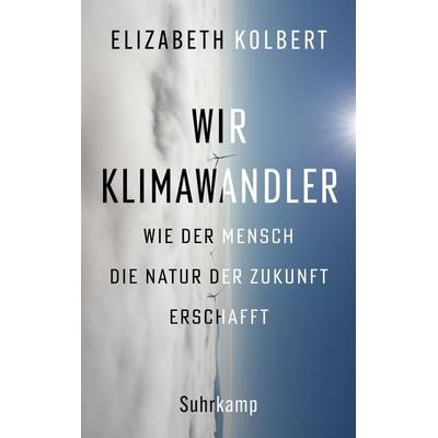 Wir Klimawandler, Gebundene Ausgabe von Elizabeth Kolbert, Suhrkamp
