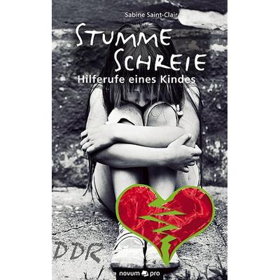 Stumme Schreie - Hilferufe eines Kindes, Taschenbuch von Sabine Saint-Clair, Novum Verlag, 978-3-99048-522-4
